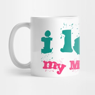 I Love My Mommy, dedicate to Our Parents Mug